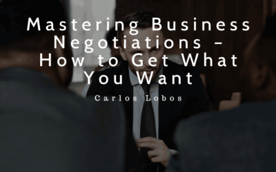 Mastering Business Negotiations – How to Get What You Want
